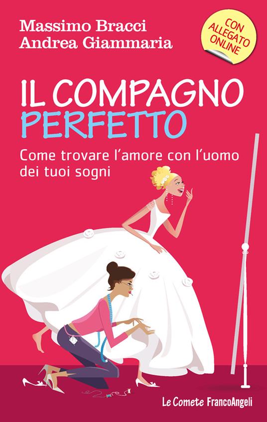 Il compagno perfetto. Come trovare l'uomo dei tuoi sogni - Massimo Bracci,Andrea Giammaria - ebook