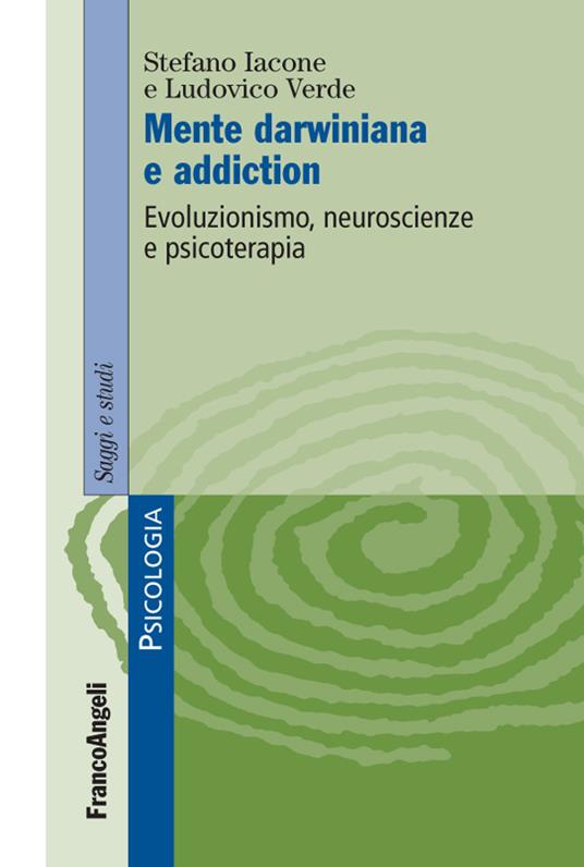 Mente darwiniana e addiction. Evoluzionismo, neuroscienze e psicoterapia - Stefano Iacone,Ludovico Verde - ebook