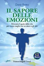 Il sapore delle emozioni. Ritrovare il gusto della vita per vivere meglio con se stessi e gli altri