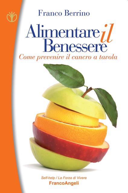Alimentare il benessere. Come prevenire il cancro a tavola - Franco Berrino - ebook