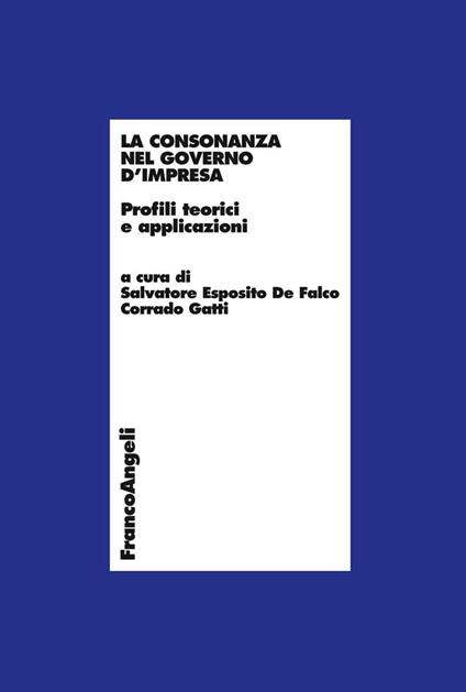La consonanza nel governo d'impresa. Profili teorici e applicazioni - Salvatore Esposito De Falco,Corrado Gatti - ebook