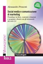 Social media e comunicazione di marketing. Pianificare e gestire le attività di marketing e comunicazione nell'era del Web 2.0