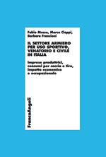 Il settore armiero per uso sportivo, venatorio e civile in Italia. Imprese produttrici, consumi per caccia e tiro, impatto economico e occupazionale