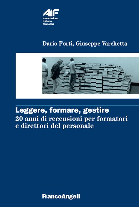 Leggere, formare, gestire. 20 anni di recensioni per formatori e direttori del personale - Dario Forti,Giuseppe Varchetta - ebook