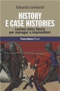 History e Case Histories. Lezioni dalla Storia per manager e imprenditori - Edoardo Lombardi - ebook