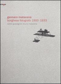 Gennaro Matacena. Borghese fotografo (1900-1933). Ediz. italiana e inglese - Walter Guadagnini,Bruno Matacena - copertina