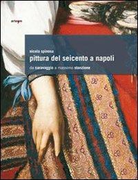 Pittura del Seicento a Napoli. Da Caravaggio a Massimo Stanzione. Ediz. illustrata - Nicola Spinosa - copertina
