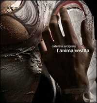 L'anima vestita. Catalogo della mostra (Napoli, 10 aprile-17 maggio 2010). Ediz. illustrata