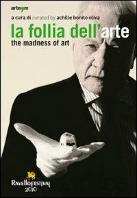 La follia dell'arte-The madness of art. Ediz. bilingue - copertina