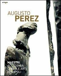 Augusto Perez. Catalogo della mostra (Napoli, 21 dicembre 2010-15 febbraio 2011). Ediz. illustrata - copertina