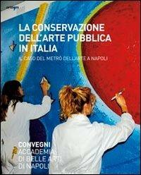 La conservazione dell'arte pubblica in Italia. Il caso del metrò a Napoli. Ediz. illustrata - copertina