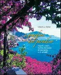 I giardini del paradiso. Napoli, Capri, Ischia, la costa di Sorrento e di Amalfi. Ediz. illustrata - Robert I. Fisher - copertina