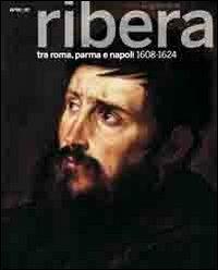Il giovane Ribera tra Roma, Parma e Napoli. 1608-1624. Catalogo della mostra (Napoli, settembre 2011-gennaio 2012). Ediz. illustrata - copertina