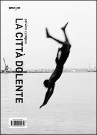 La città dolente. Salvino Campos. Peter De Ru. Ediz. multililngue - copertina