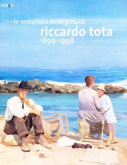 Le seduzioni della pittura. Riccardo Tota 1899-1998. Catalogo della mostra (Bari, 14 dicembre 2012-30 aprile 2013). Ediz. illustrata - copertina