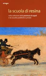 La scuola di Resina nella collezione della provincia di Napoli e da raccolte pubbliche e private. Catalogo della mostra (Napoli, 19 dicembre-30 giugno 2013). Ediz. illustrata