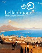 Bellebbuono. Napoli, improvvisamente. Ediz. illustrata