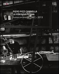 Piero Pizzi Cannella. La fontana ferma. Fusioni in bronzo 1987-2013. Ediz. illustrata - copertina