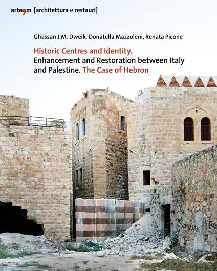 Historic centres and identity. Enhancement and restoration between Italy and Palestine. The case of Hebron - copertina