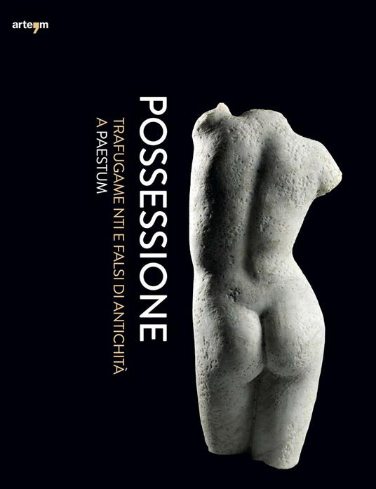 Possessione. Trafugamenti e falsi di antichità a Paestum. Catalogo della mostra (Capaccio, 2 luglio-31 dicembre 2016) - copertina