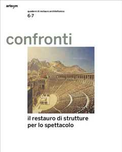 Confronti. Quaderni di restauro architettonico. Vol. 6-7: restauro delle architetture per lo spettacolo, Il.