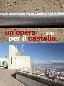 Un'opera per il castello 2015. Ediz. illustrata