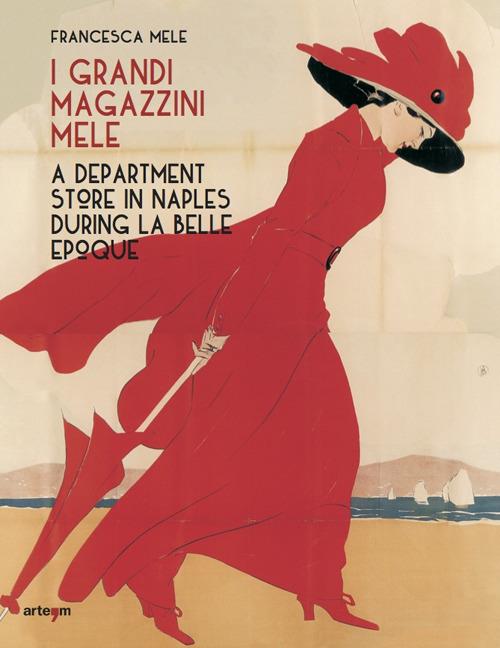I Grandi Magazzini Mele. A department store in Naples during la Belle époque. Ediz. illustrata - Francesca Mele - copertina