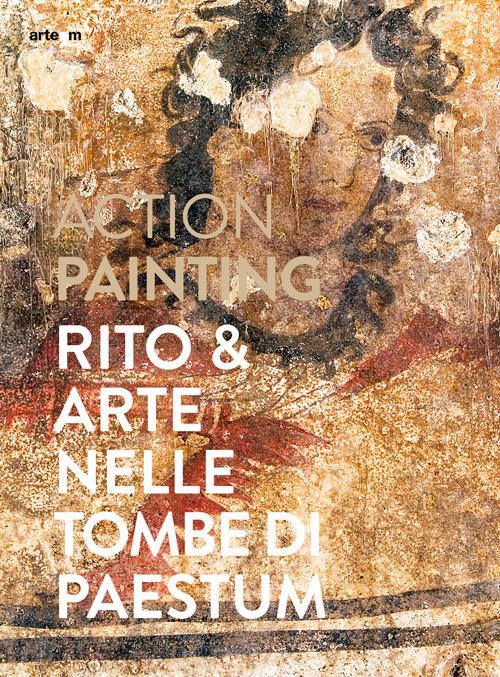 Action painting. Rito & arte nelle tombe di Paestum - copertina