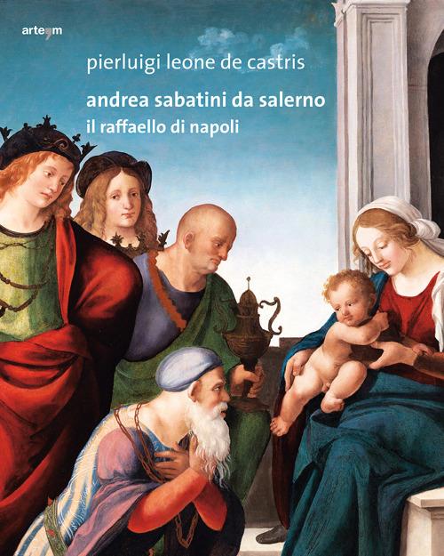 Andrea Sabatini da Salerno. Il Raffaello di Napoli - Pierluigi Leone De Castris - copertina
