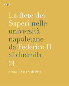 La rete dei saperi nelle università napoletane da Federico II al duemila. Vol. 3: Greco e latino. Storia. Culture orientali. Lingua e letteratura italiana. Linguistica, filologie, letterature e l...