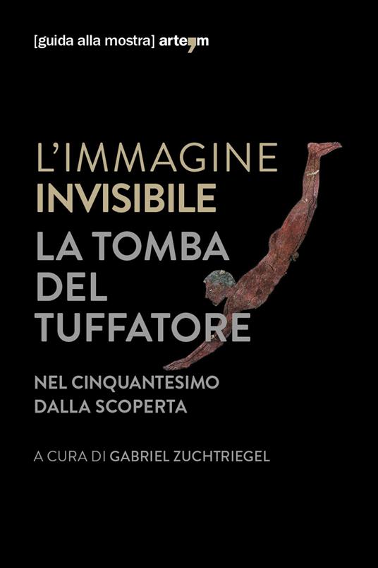 L' immagine invisibile. La tomba del tuffatore. Nel cinquantesimo dalla scoperta. Catalogo della mostra (Paestum, 3 giugno-7 ottobre 2018). Ediz. illustrata - copertina