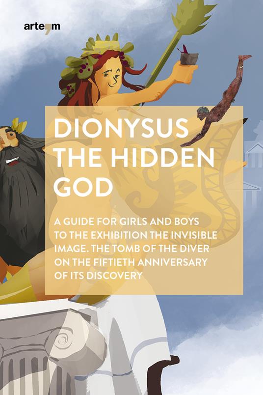 Dionysus. The hidden god. A guide for girls and boys to the exhibition «The invisible image. The tomb of the diver» on the fiftieth anniversary of its discovery - copertina