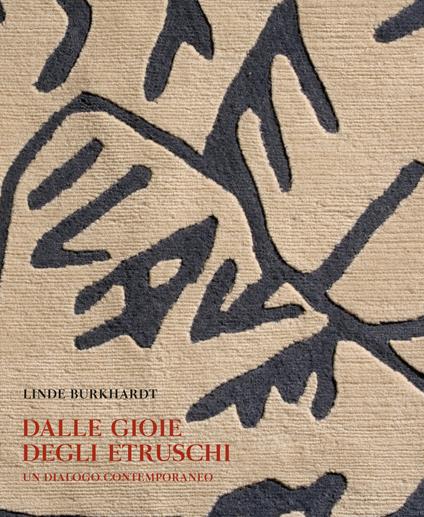 Dalle gioie degli etruschi. Un dialogo contemporaneo. Ediz. illustrata - Linde Burkhardt - copertina