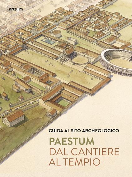 Paestum. Dal cantiere al tempio. Guida al sito archeologico - Gabriel Zuchtriegel - copertina