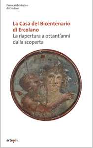 La Casa del bicentenario di Ercolano. La riapertura a ottant'anni dalla scoperta