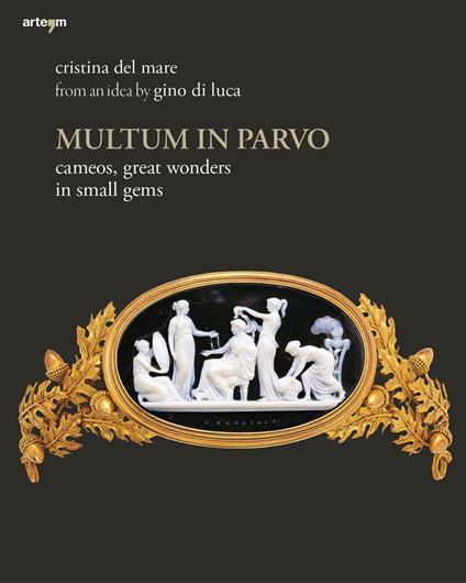 Multum in parvo. Cameos, great wonders in small gems. Ediz. illustrata - Cristina Del Mare - copertina