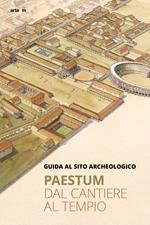 Paestum. Dal cantiere al tempio. Guida al sito archeologico