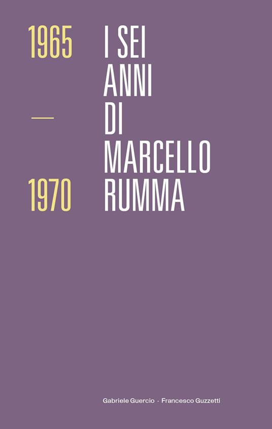 I sei anni di Marcello Rumma - Gabriele Guercio,Francesco Guzzetti - copertina
