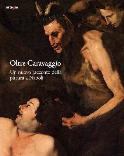 Oltre Caravaggio. Un nuovo racconto della pittura a Napoli. Ediz. illustrata - copertina