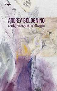 Andrea Bolognino. Cecità, accecamento, oltraggio