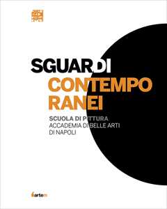 Sguardi contemporanei. Scuola di pittura Accademia di Belle Arti di Napoli