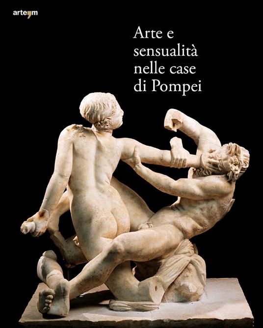 Arte e sensualità nelle case di Pompei. Catalogo della mostra (Parco Archeologico di Pompei, 21 aprile 2022-15 gennaio 2023). Ediz. illustrata - copertina