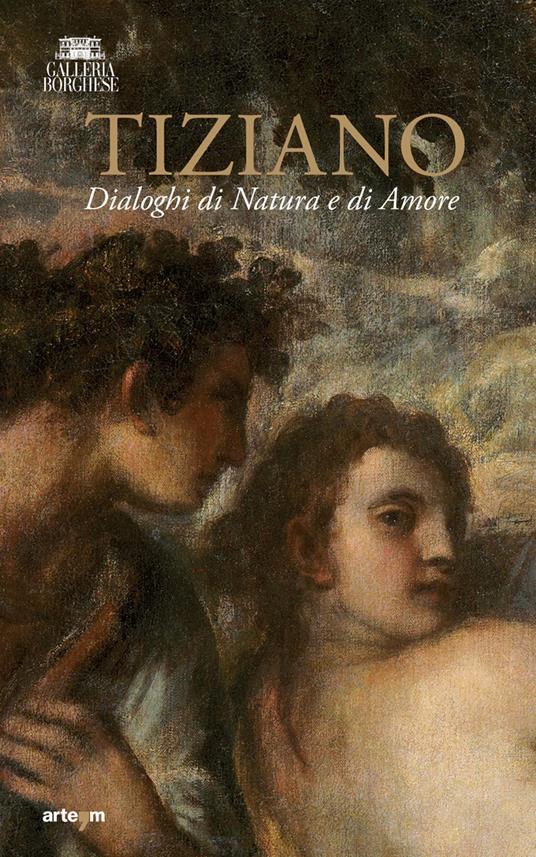 Tiziano. Dialoghi di Natura e di Amore. La Galleria Borghese incontra la Ninfa e pastore di Vienna. Ediz. illustrata - copertina