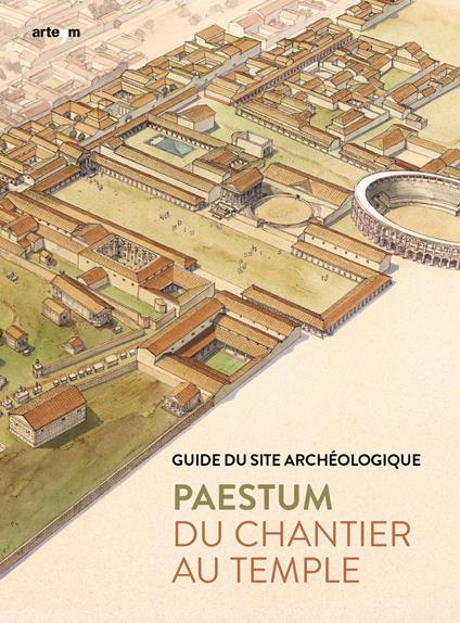 Paestum. Du chantier au temple. Guide du site archéologique - Gabriel Zuchtriegel,Marta Ilaria Martorano - copertina