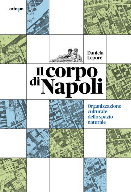 Il corpo di Napoli. Organizzazione culturale dello spazio naturale - Daniela Lepore - copertina