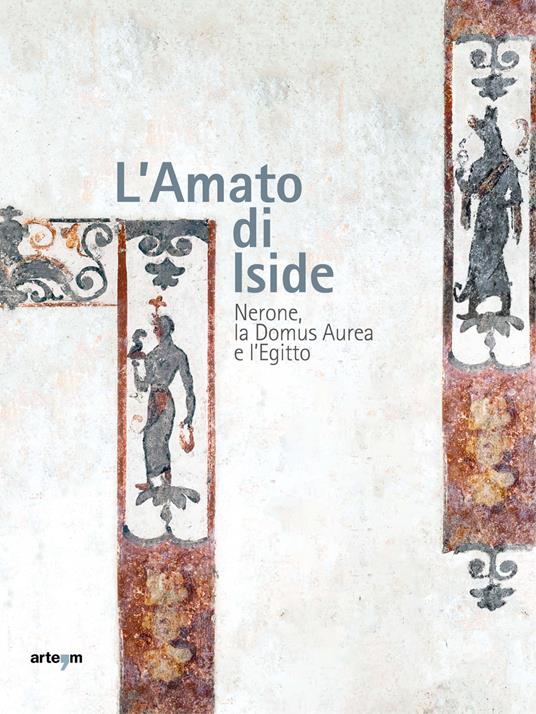 L'amato di Iside. Nerone, la Domus Aurea e l'Egitto - copertina