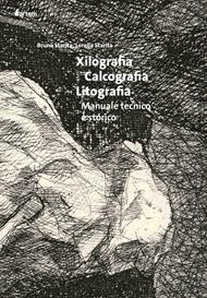 Xilografia, calcografia, litografia. Manuale tecnico. Nuova ediz.