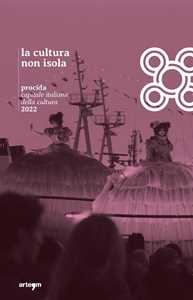 La cultura non isola. Procida capitale italiana della cultura 2022