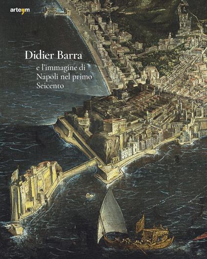 Didier Barra e l'immagine di Napoli nel primo Seicento - Pierluigi Leone De Castris - copertina