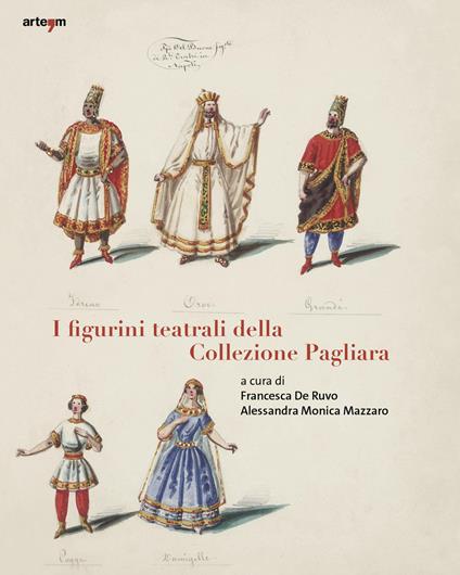 I figurini teatrali della Collezione Pagliara - Pierluigi Leone De Castris,Francesca De Ruvo,Alessandra Monica Mazzaro - copertina
